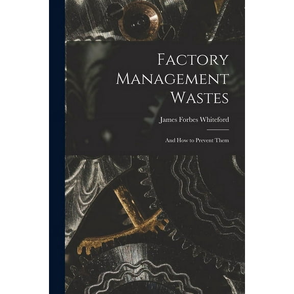 Factory Management Wastes: and How to Prevent Them (Paperback)