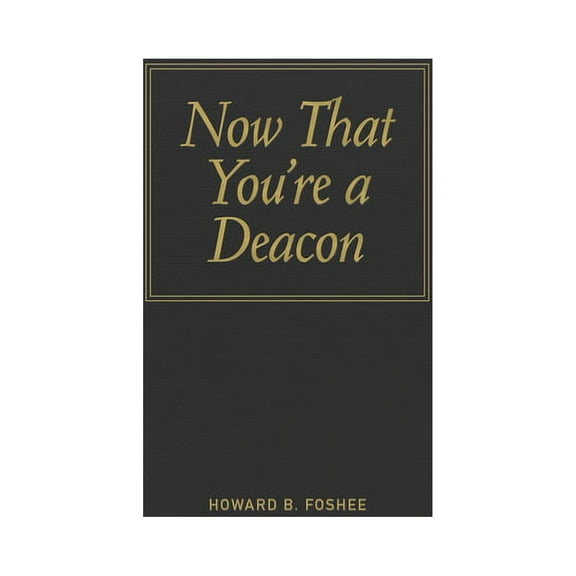 Now That You're a Deacon, (Hardcover)
