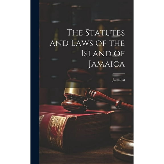 The Statutes and Laws of the Island of Jamaica (Hardcover)