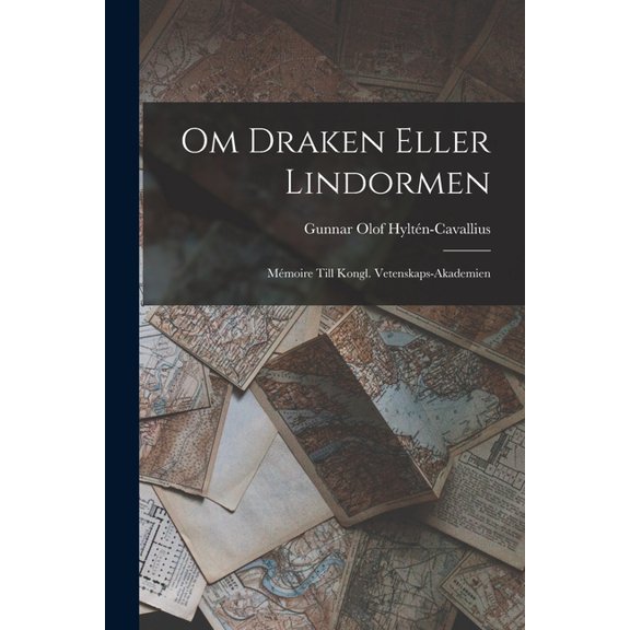 Om Draken Eller Lindormen: Mémoire Till Kongl. Vetenskaps-Akademien (Paperback)