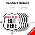 thumbnail image 2 of Please Do Not Exit Here (5 Pack) 12 inch X 12 inch Shield-Shaped Rust-Free Aluminum Metal Signs Weather Resistant Made in the USA, 2 of 6