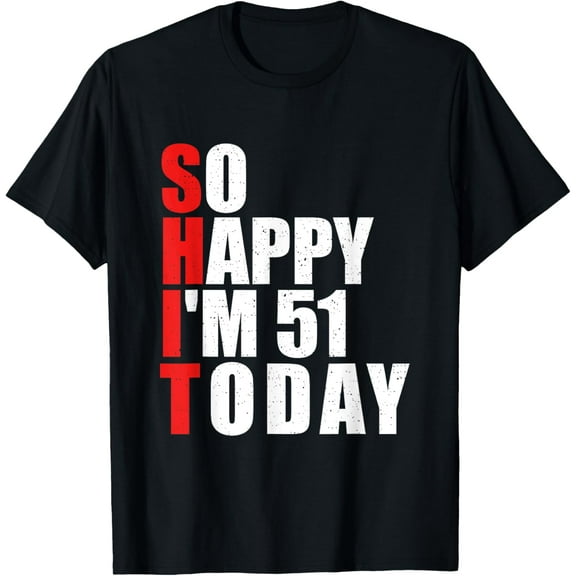 So Happy I'm 51 today - 51 Years Old 51th Birthday T-Shirt