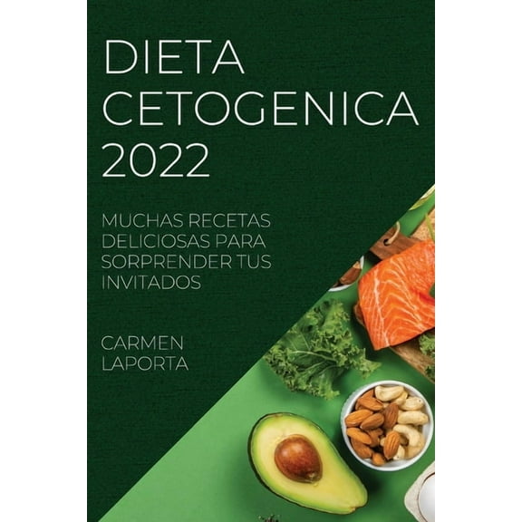 Dieta Cetogenica 2022: Muchas Recetas Deliciosas Para Sorprender Tus Invitados, (Paperback)