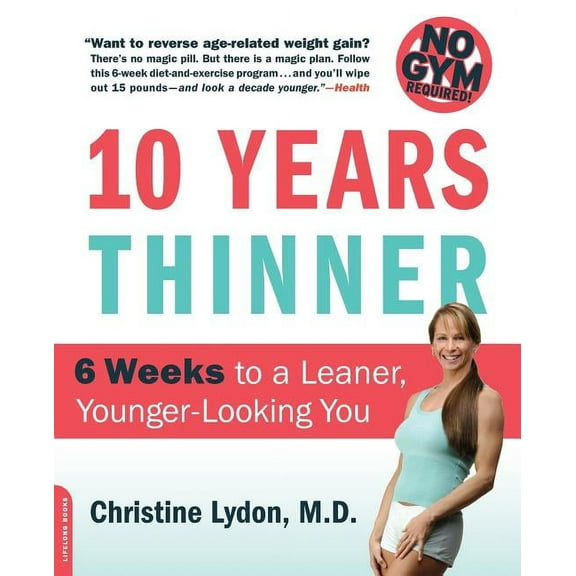 Ten Years Thinner: 6 Weeks to a Leaner, Younger-Looking You! No Gym Required!, (Paperback)
