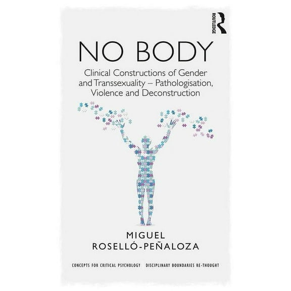 Concepts for Critical Psychology No Body: Clinical Constructions of Gender and Transsexuality - Pathologisation, Violence and Deconstruction, (Paperback)