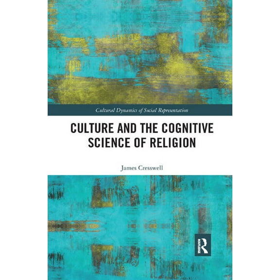 Cultural Dynamics of Social Representati Culture and the Cognitive Science of Religion, (Paperback)