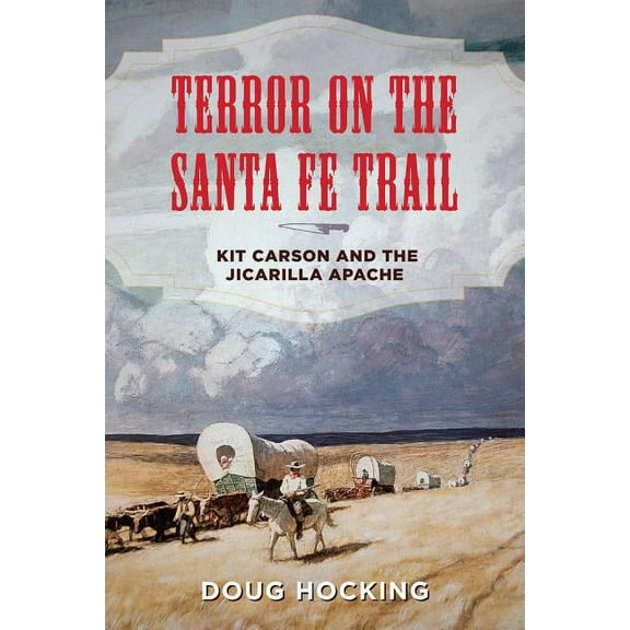 Terror on the Santa Fe Trail : Kit Carson and the Jicarilla Apache (Hardcover)