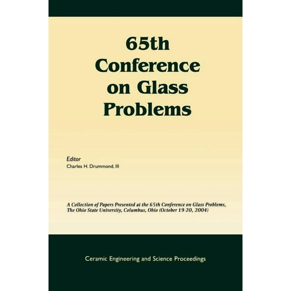 Ceramic Engineering and Science Proceedings: 65th Conference on Glass Problems: A Collection of Papers Presented at the 65th Conference on Glass Problems, the Ohio State Univetsity, Columbus, Ohio (Oc
