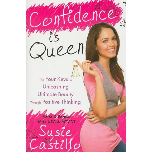 Confidence Is Queen: The Four Keys to Ultimate Beauty Through Positive Thinking, (Paperback)