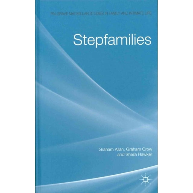 Stepfamilies (Palgrave Macmillan Studies in Family and Intimate Life)