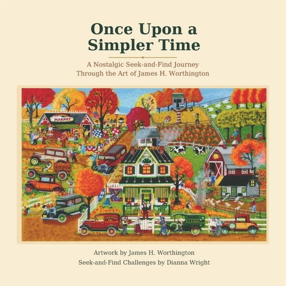 Once Upon a Simpler Time: A Nostalgic Seek-and-Find Journey Through the Art of James H. Worthington, (Paperback)