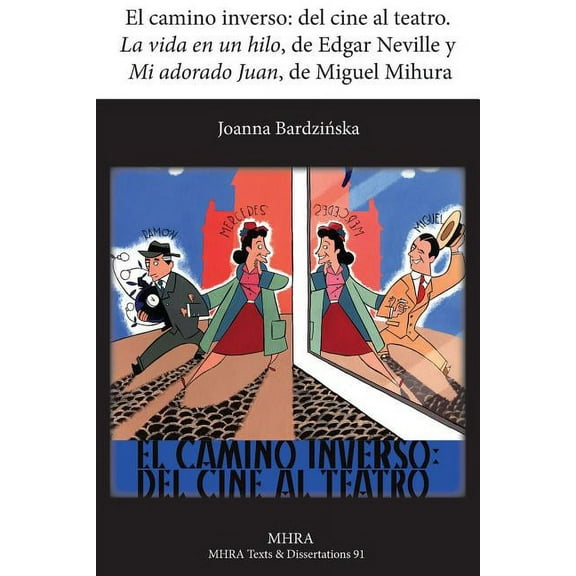 El Camino Inverso: del Cine Al Teatro. 'la Vida En Un Hilo', de Edgar Neville y 'mi Adorado Juan', d, (Paperback)
