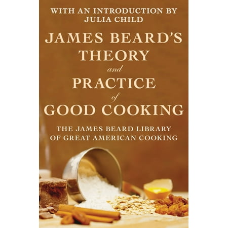 James Beard's Theory and Practice of Good Cooking -
