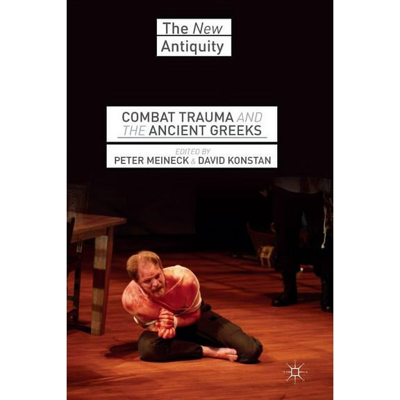 New Antiquity Combat Trauma and the Ancient Greeks, (Paperback)