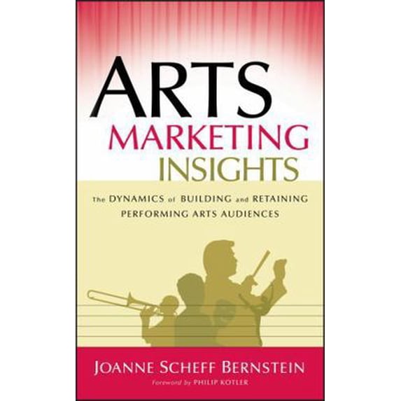 Pre-Owned Arts Marketing Insights: The Dynamics of Building and Retaining Performing Arts Audiences (Hardcover) 0787978442 9780787978440