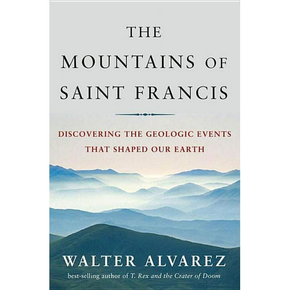 Mountains of Saint Francis: Discovering the Geologic Events That Shaped Our Earth, (Hardcover)