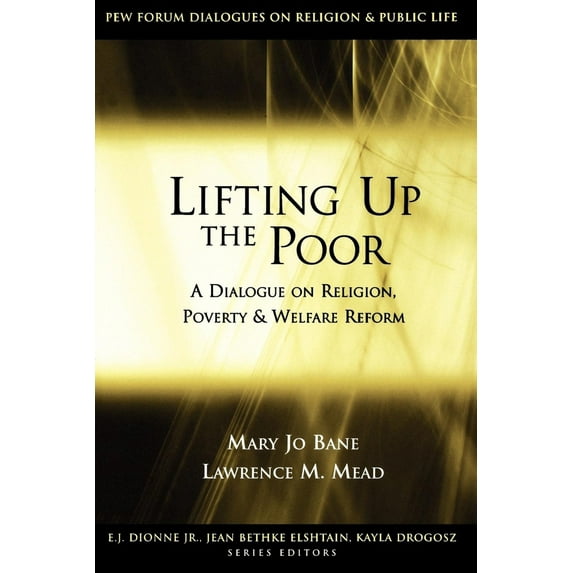 Pre-Owned Lifting Up the Poor: A Dialogue on Religion, Poverty & Welfare Reform (Paperback) 0815707916 9780815707912
