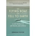 thumbnail image 1 of Pre-Owned The Flying Boat That Fell to Earth: A Lost World of Air Travel and Africa (Paperback) by Graham Coster, 1 of 1