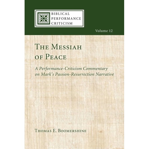 Biblical Performance Criticism The Messiah of Peace: A Performance-Criticism Commentary on Mark's Passion-Resurrection Narrative, Book 12, (Paperback)