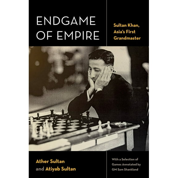 Endgame of Empire: Sultan Khan, Asia's First Grandmaster, (Hardcover)