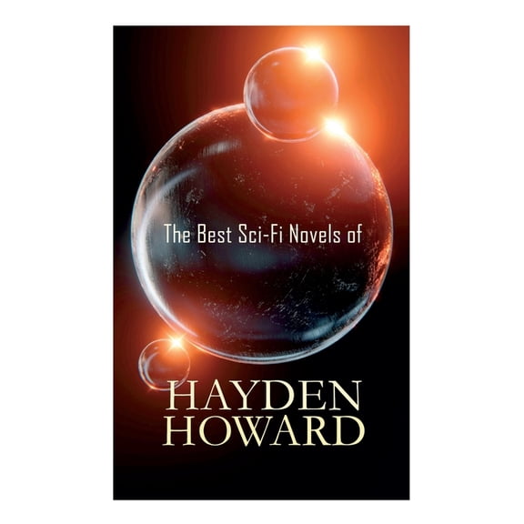 The Best Sci-Fi Novels of Hayden Howard: Murder Beneath the Polar Ice, The Luminous Blonde, It, The Un-Reconstructed Wom, (Paperback)