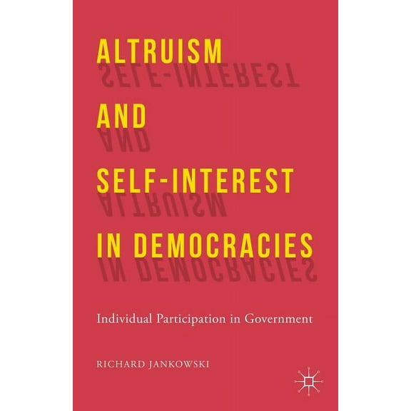 Altruism and Self-Interest in Democracies: Individual Participation in Government, (Hardcover)