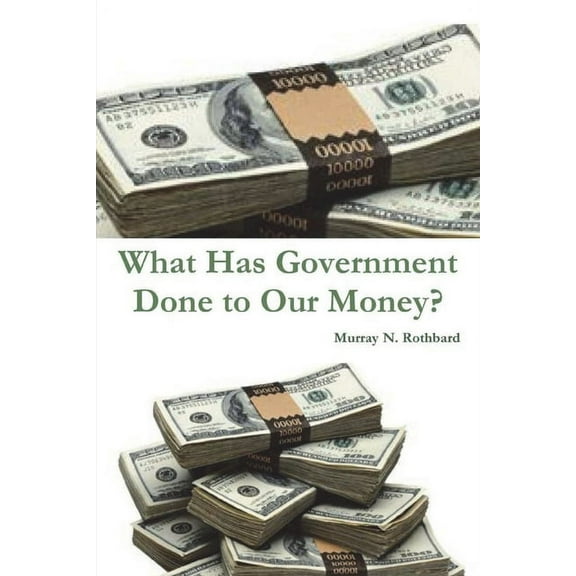 What Has Government Done to Our Money?, (Paperback)