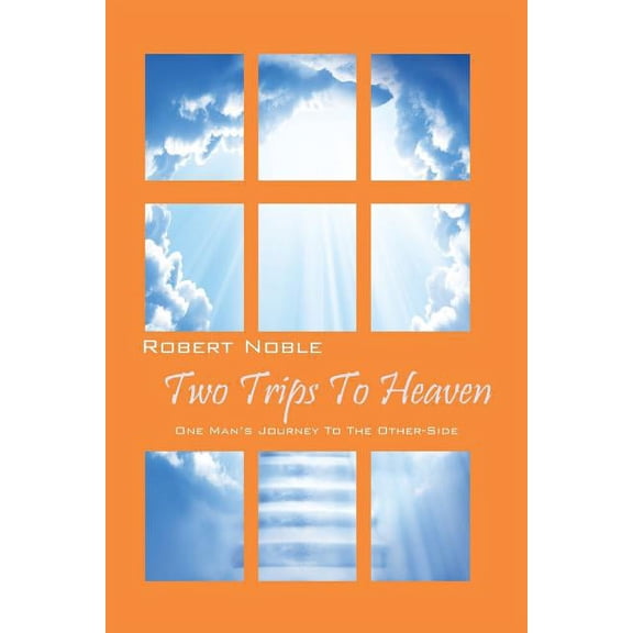 Two Trips to Heaven: One Man's Journey to the Other-Side, (Paperback)