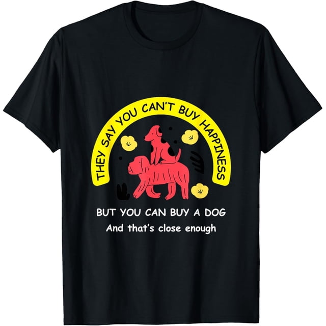 You Cant Buy Happiness, But You Can Buy A Dog - Camiseta divertida