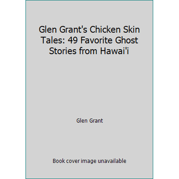 Pre-Owned Glen Grant's Chicken Skin Tales: 49 Favorite Ghost Stories from Hawai'i (Paperback) 1566472288 9781566472289