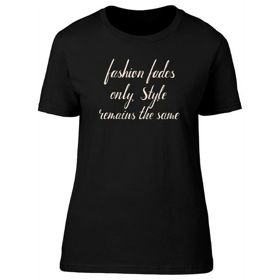 Fashion Fades, Style Remains T-Shirt Women -Image by Shutterstock, Female Large