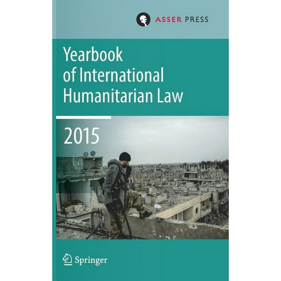 Yearbook of International Humanitarian L Yearbook of International Humanitarian Law Volume 18, 2015, Book 18, (Hardcover)