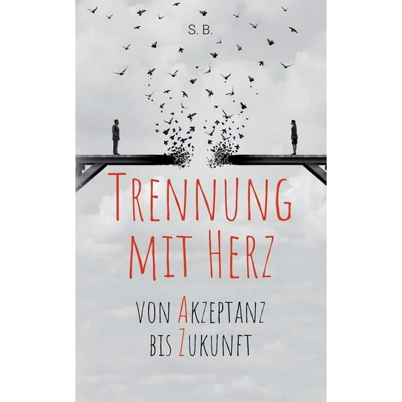 Trennung mit Herz : Von Akzeptanz bis Zukunft. (Paperback)