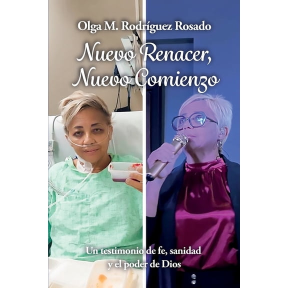 Nuevo Renacer, Nuevo Comienzo: Un testimonio de fe, sanidad y el poder de Dios, (Paperback)