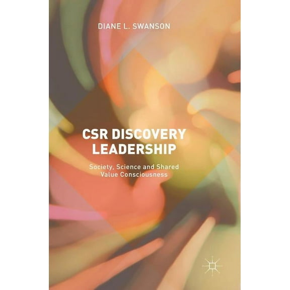 Csr Discovery Leadership: Society, Science and Shared Value Consciousness, (Hardcover)