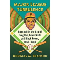 Major League Turbulence: Baseball in the Era of Drug Use, Labor Strife and Black Power, 1968-1988, (Paperback)
