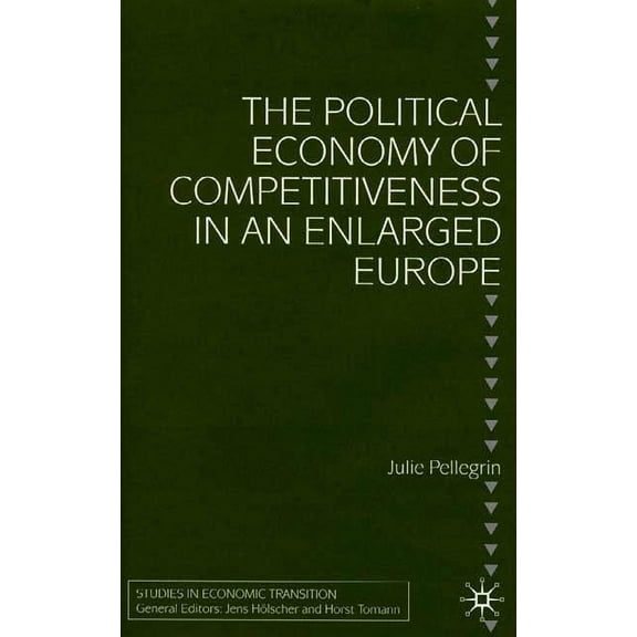 Studies in Economic Transition The Political Economy of Competitiveness in an Enlarged Europe, (Hardcover)