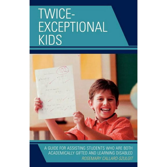 Twice-Exceptional Kids: A Guide for Assisting Students Who Are Both Academically Gifted and Learning Disabled, (Paperback)