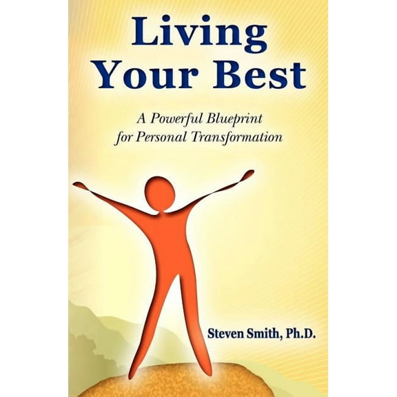Living Your Best: A Powerful Blueprint for Personal Transformation (Paperback)