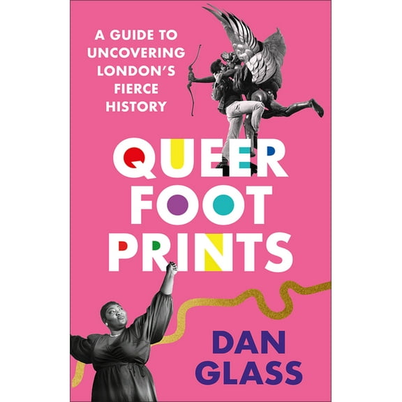 Queer Footprints: A Guide to Uncovering London's Fierce History, (Paperback)