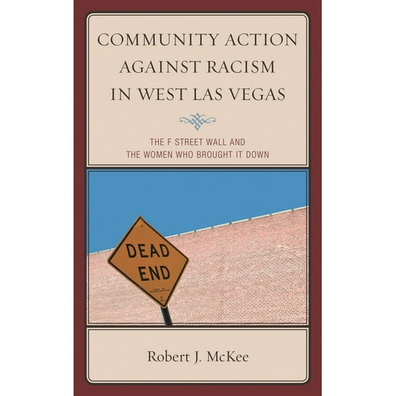 Community Action Against Racism in West Las Vegas: The F Street Wall and the Women Who Brought It Down, (Hardcover)