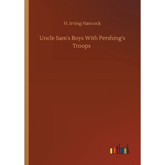 Uncle Sam's Boys With Pershing's Troops, (Paperback)