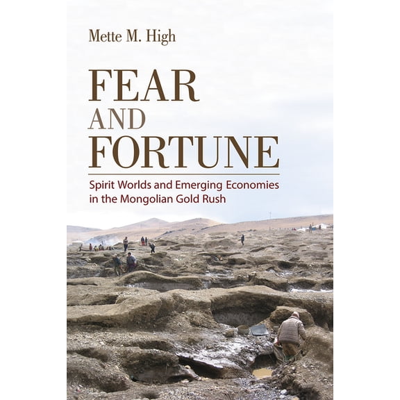 Fear and Fortune: Spirit Worlds and Emerging Economies in the Mongolian Gold Rush, (Paperback)