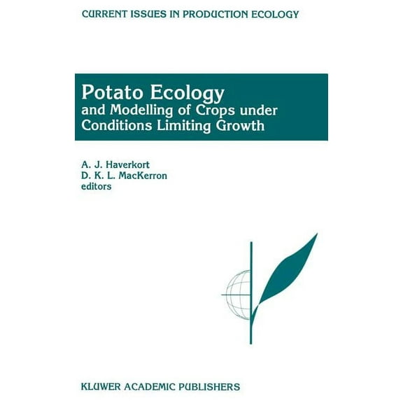 Current Issues in Production Ecology Potato Ecology and Modelling of Crops Under Conditions Limiting Growth: Proceedings of the Second International Potato M, Book 3, (Hardcover)