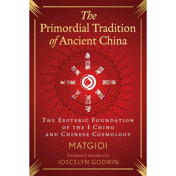 The Primordial Tradition of Ancient China: The Esoteric Foundation of the I Ching and Chinese Cosmology, (Hardcover)