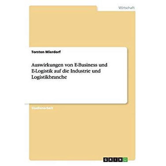 Auswirkungen von E-Business und E-Logistik auf die Industrie und Logistikbranche (Paperback)