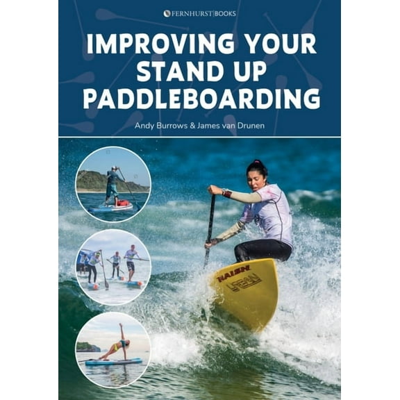 Improving Your Stand Up Paddleboarding: A Guide to Getting the Most Out of Your Sup: Touring, Racing, Yoga & Surf (Paperback)