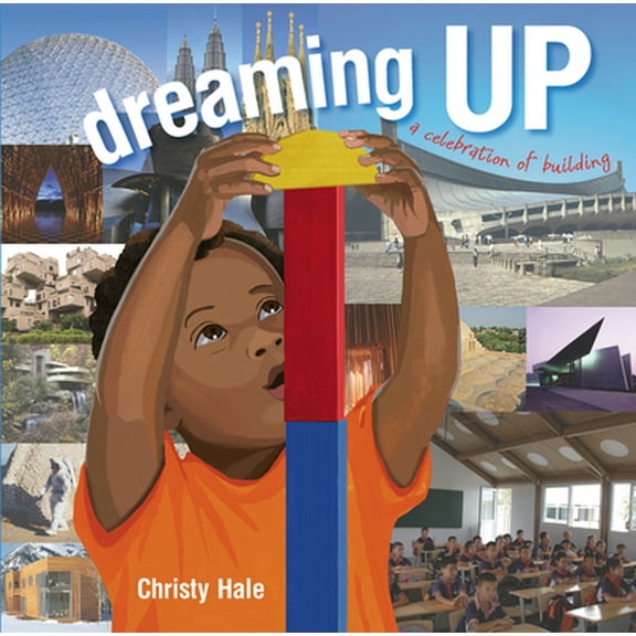 Pre-Owned Dreaming Up: A Celebration of Building (Hardcover) 1600606512 9781600606519