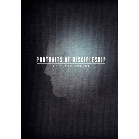 Portraits of Discipleship -- Heath Rogers