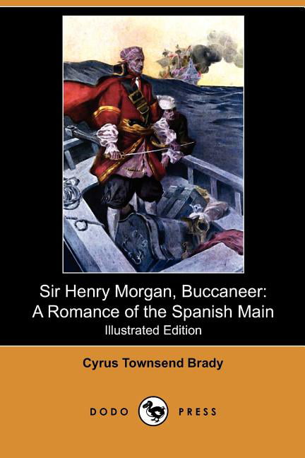 Sir Henry Morgan, Buccaneer : A Romance of the Spanish Main ...